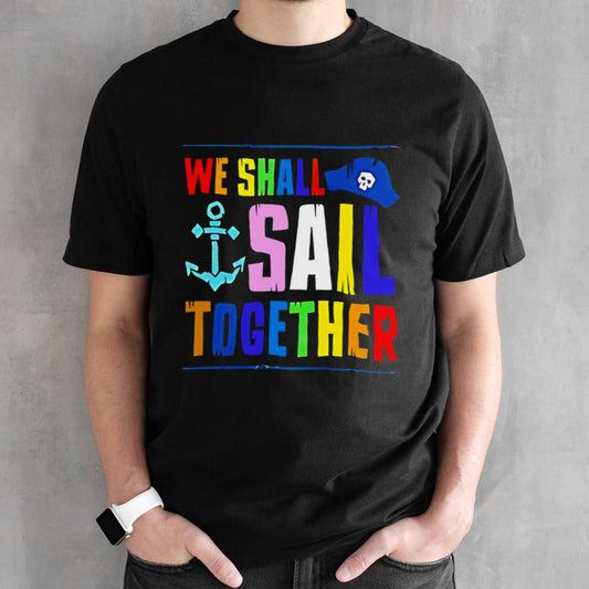 We shall sail together shirt