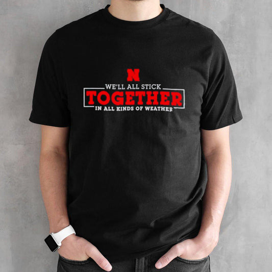 Wesâ€™ll all stick together in all kinds of weather shirts
