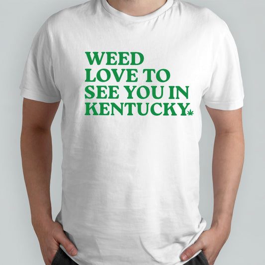 Weed love to see you in Kentucky shirts