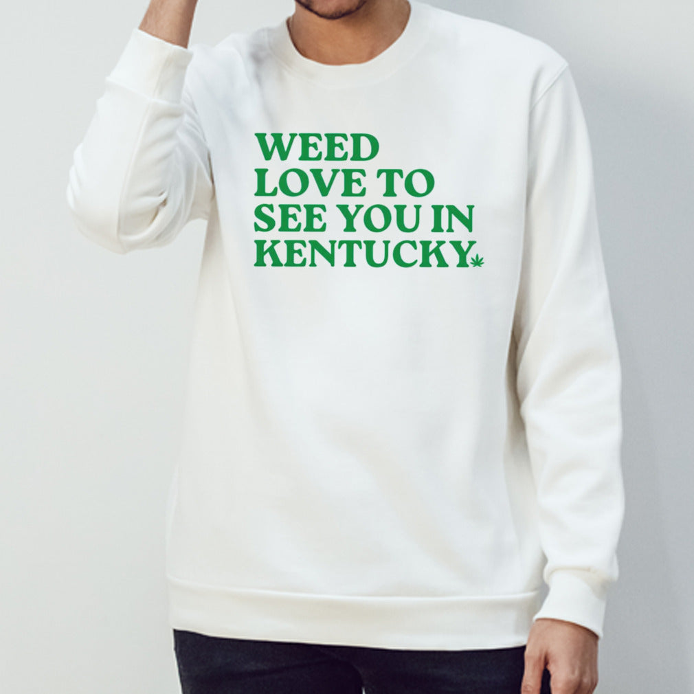 Weed love to see you in Kentucky shirts