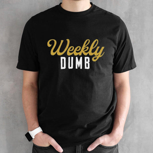 Weekly Dumb 2024 shirt
