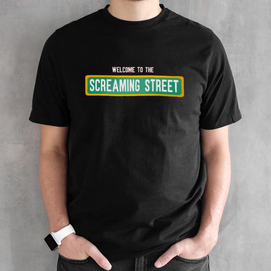 Welcome to the screaming street shirt