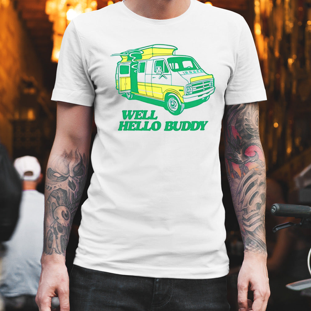 Well hello buddy shirt