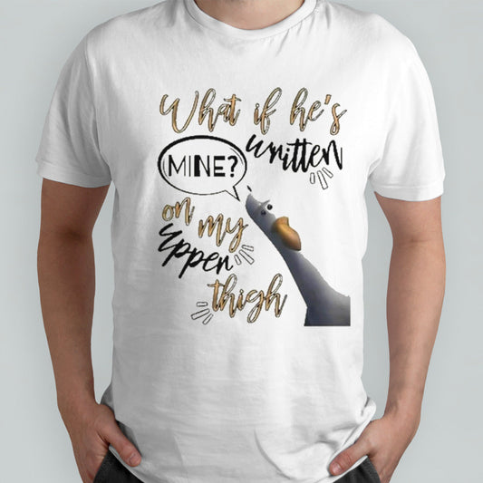 What If Heâ€™s Written Mine On My Upper Thigh Shirt