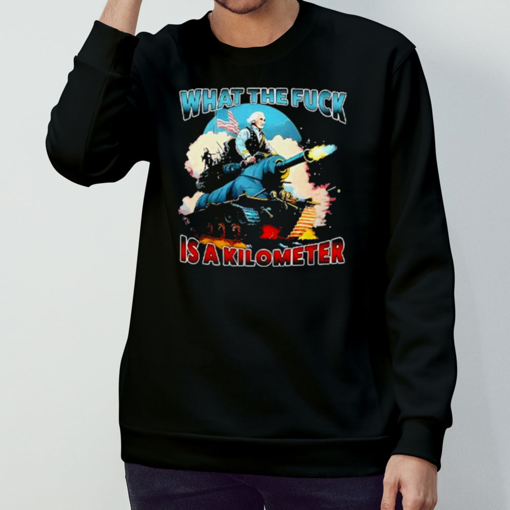 What The Fuck Is A Kilometer George Washington T Shirt