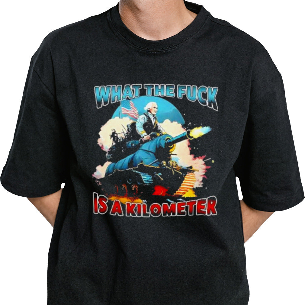 What The Fuck Is A Kilometer George Washington T Shirt