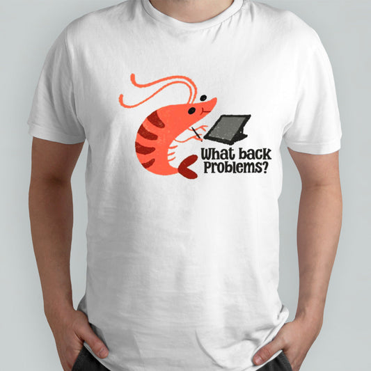 What back problems shrimp shirt
