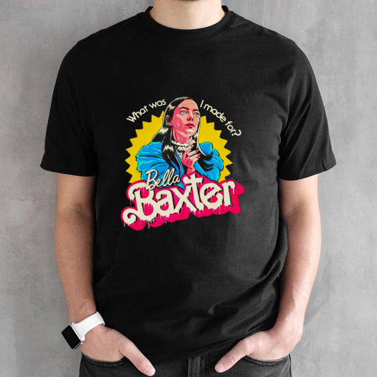 What was i made for Bella Baxter shirt