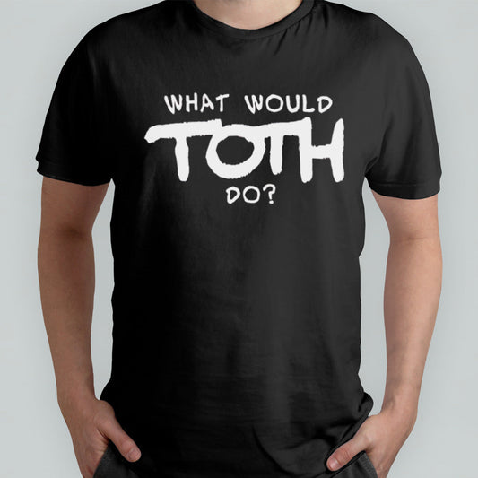 What would toth do shirt