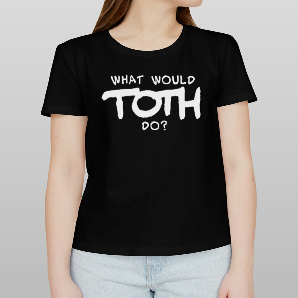 What would toth do shirt