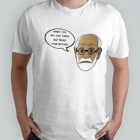 When You Say One Thing But Mean Your Mother shirt