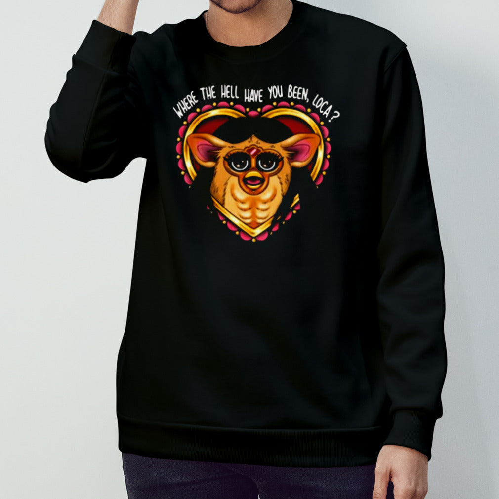 Where The Hell Have You Been Loca Furby T-shirt