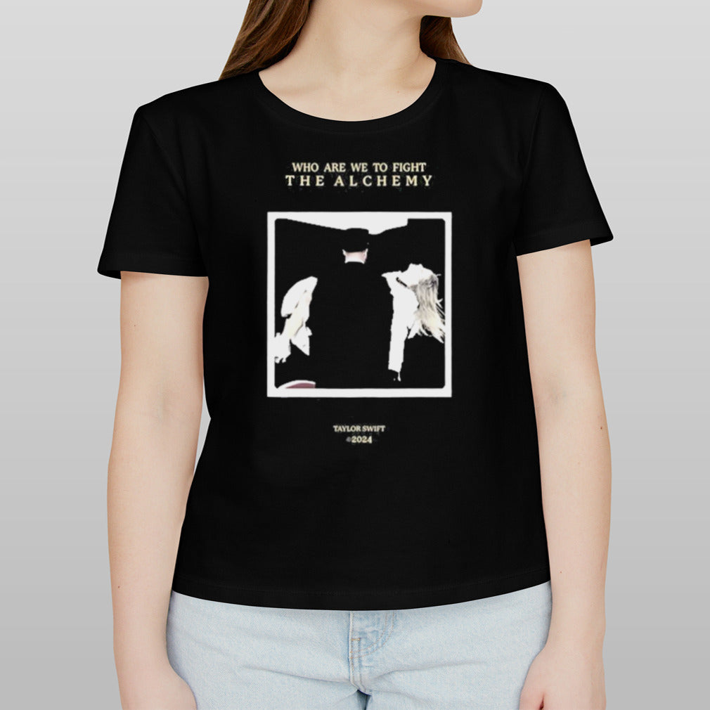 Who Are We To Fight The Alchemy Shirt