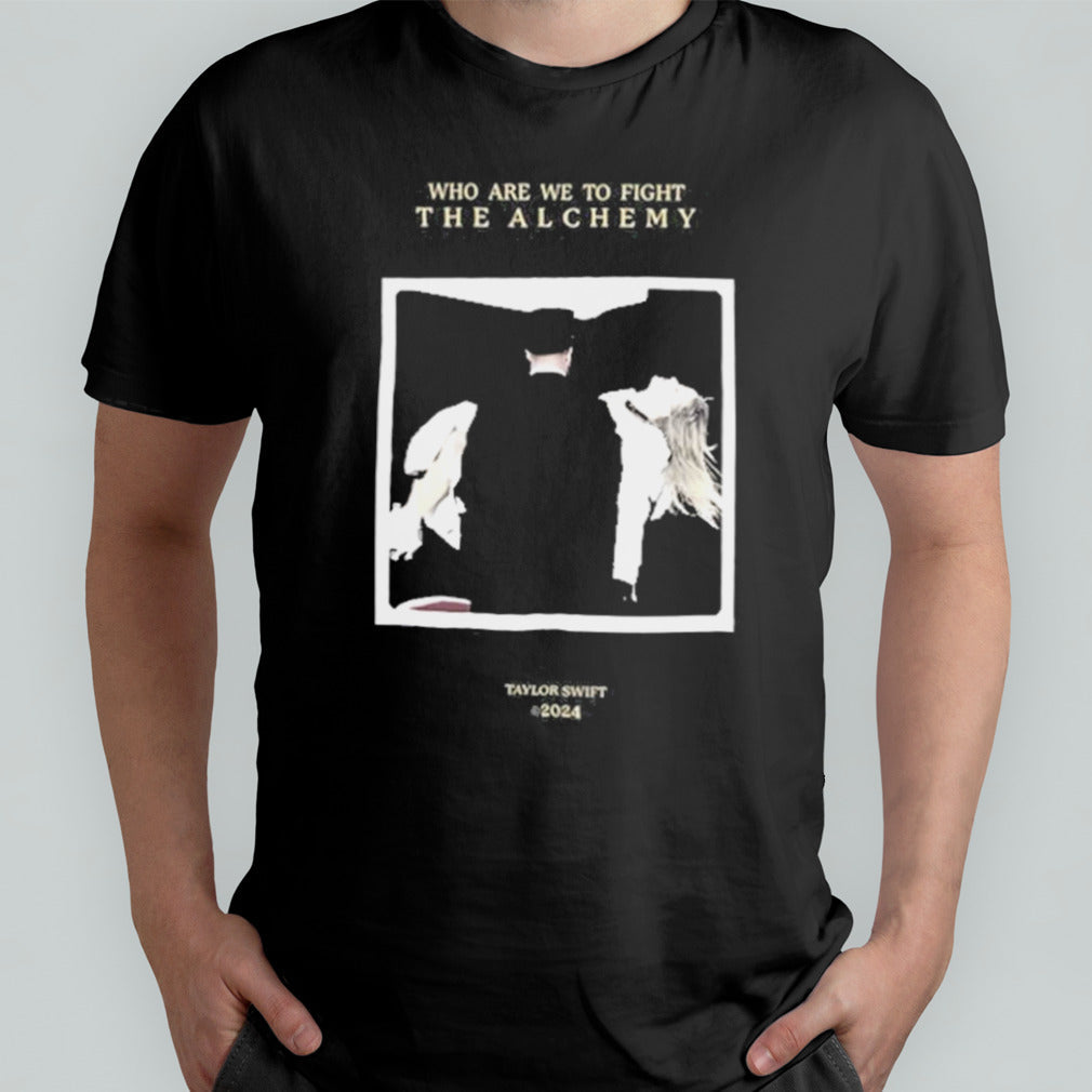 Who Are We To Fight The Alchemy Shirt
