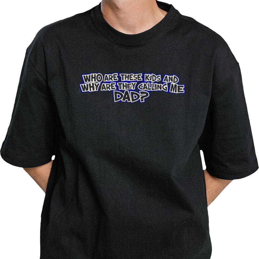 Who are these kids and why are they calling me dad shirt