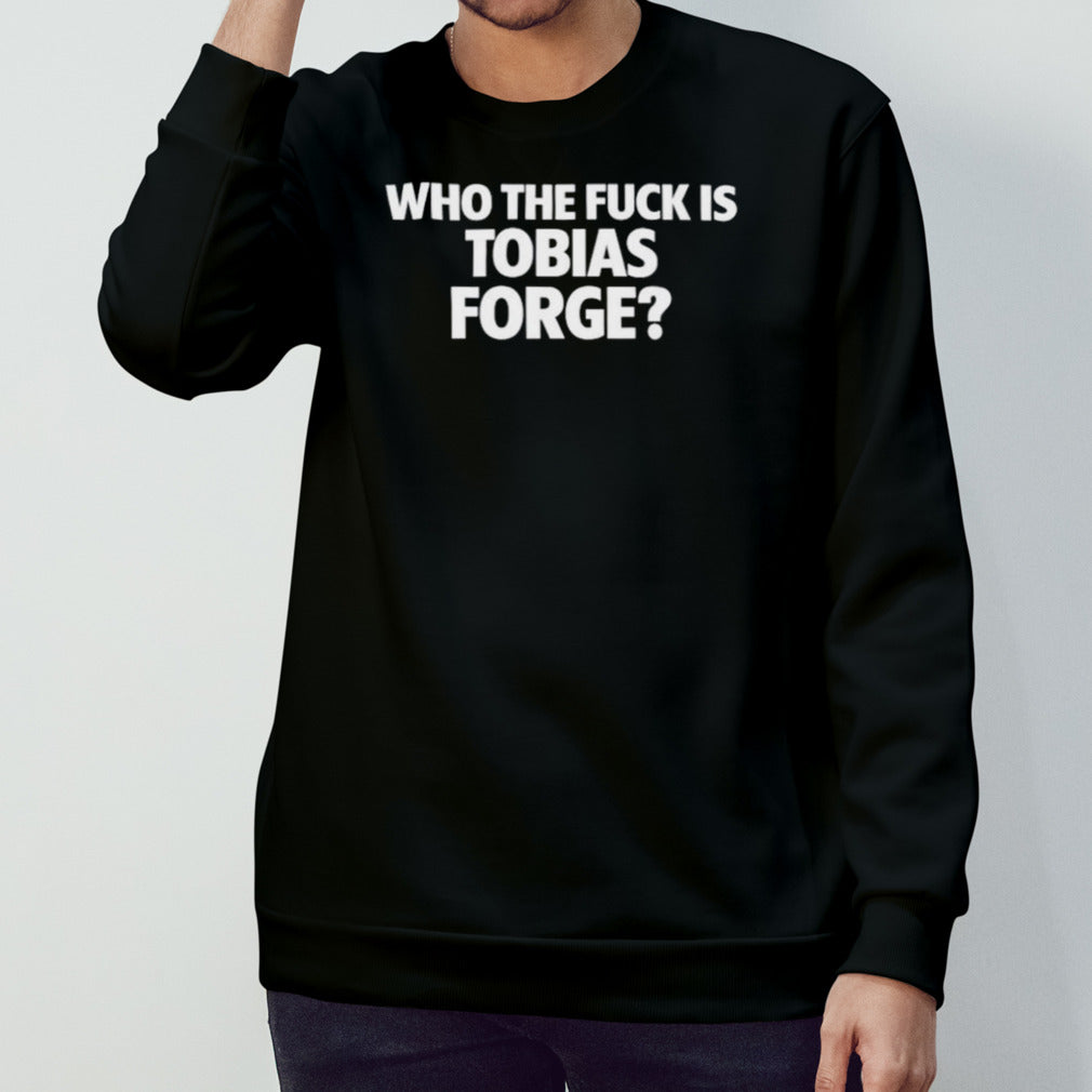 Who the fuck is tobias forge shirts