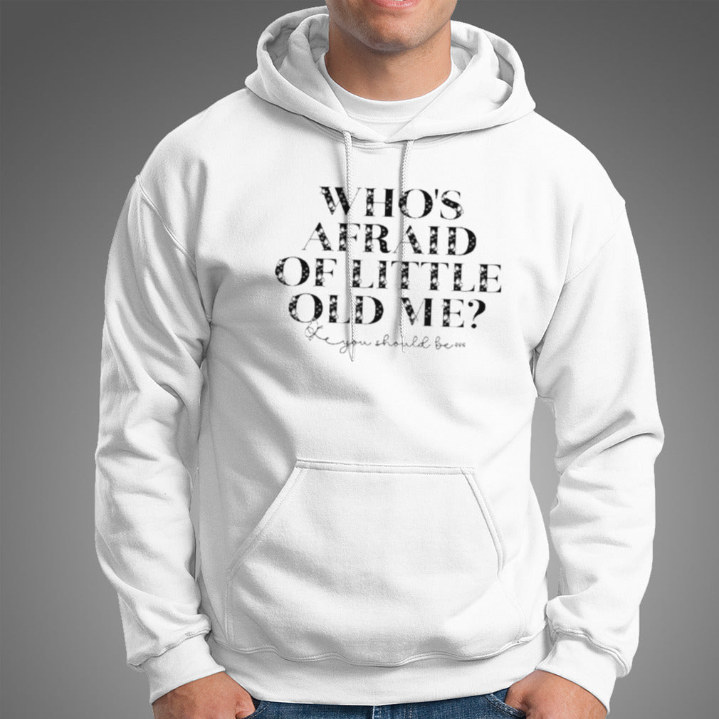 Whoâ€™s Afraid Of Little Old Me You Should Be T Shirt