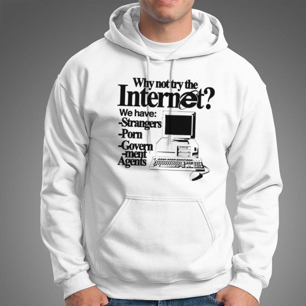 Why Not Try The Internet We Have Strangers Porn Govern-Ment Agents Shirt