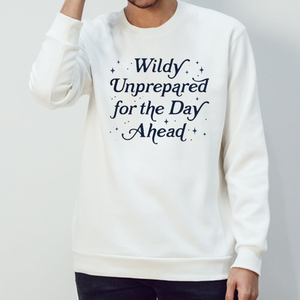 Wildly unprepared for the day ahead shirt
