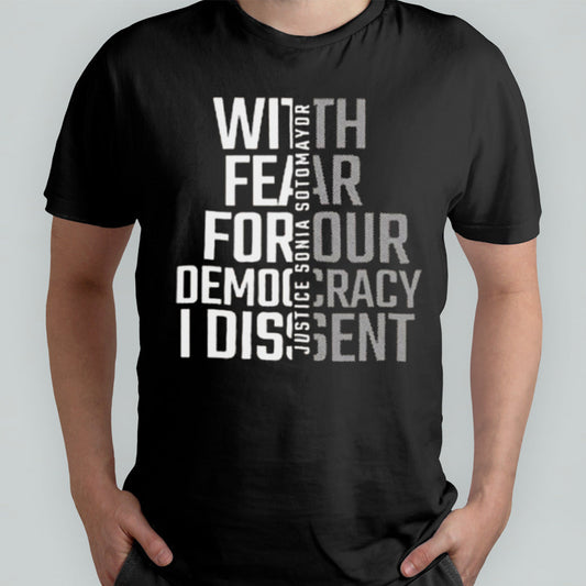 With Fear For Our Democracy I Dissent Justice Sotomayor T-shirt