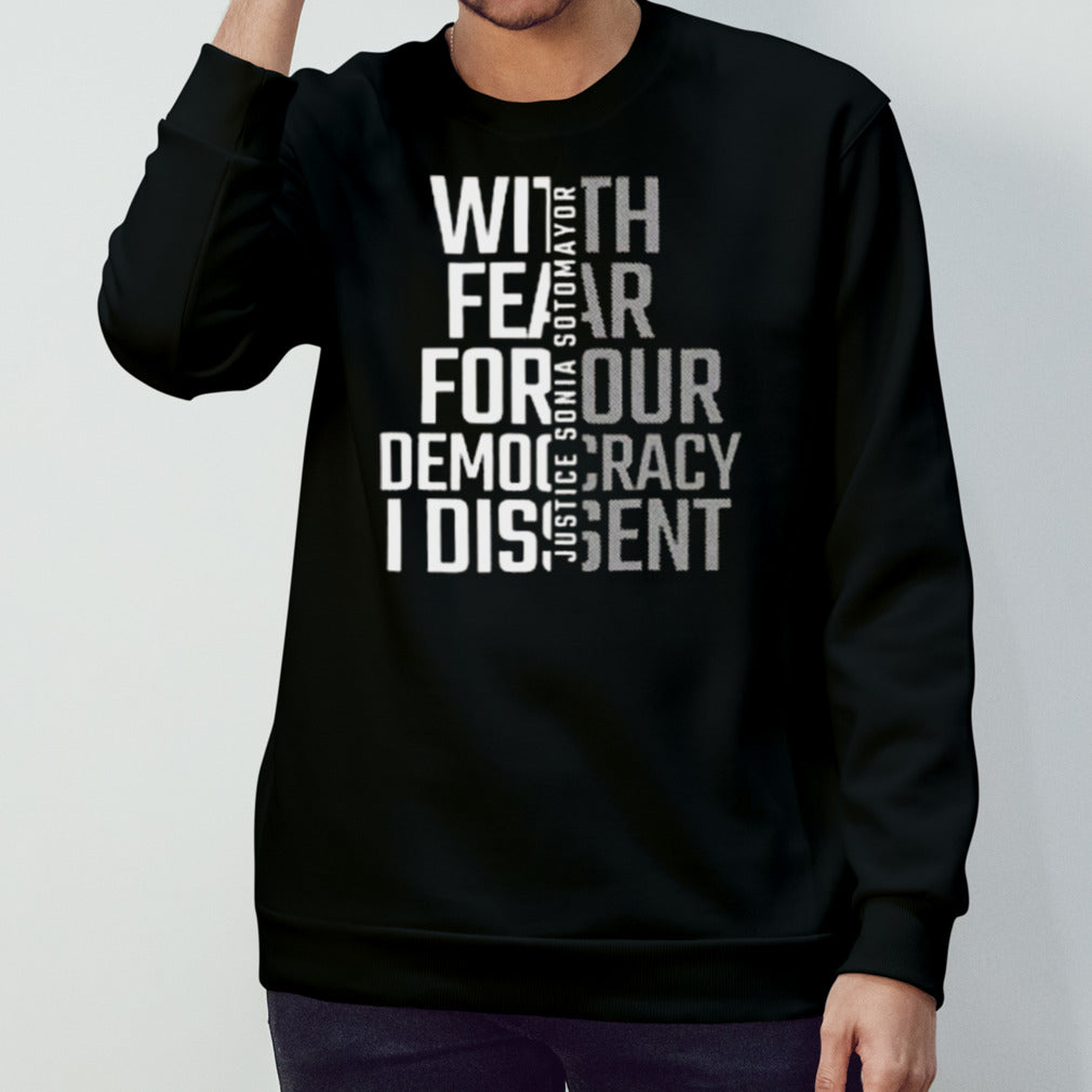 With Fear For Our Democracy I Dissent Justice Sotomayor T-shirt