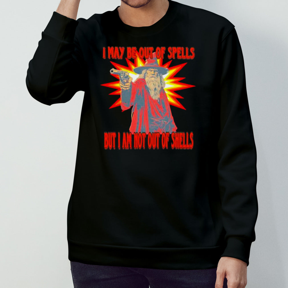 Wizard I May be out of spells but I am not out of shells shirts