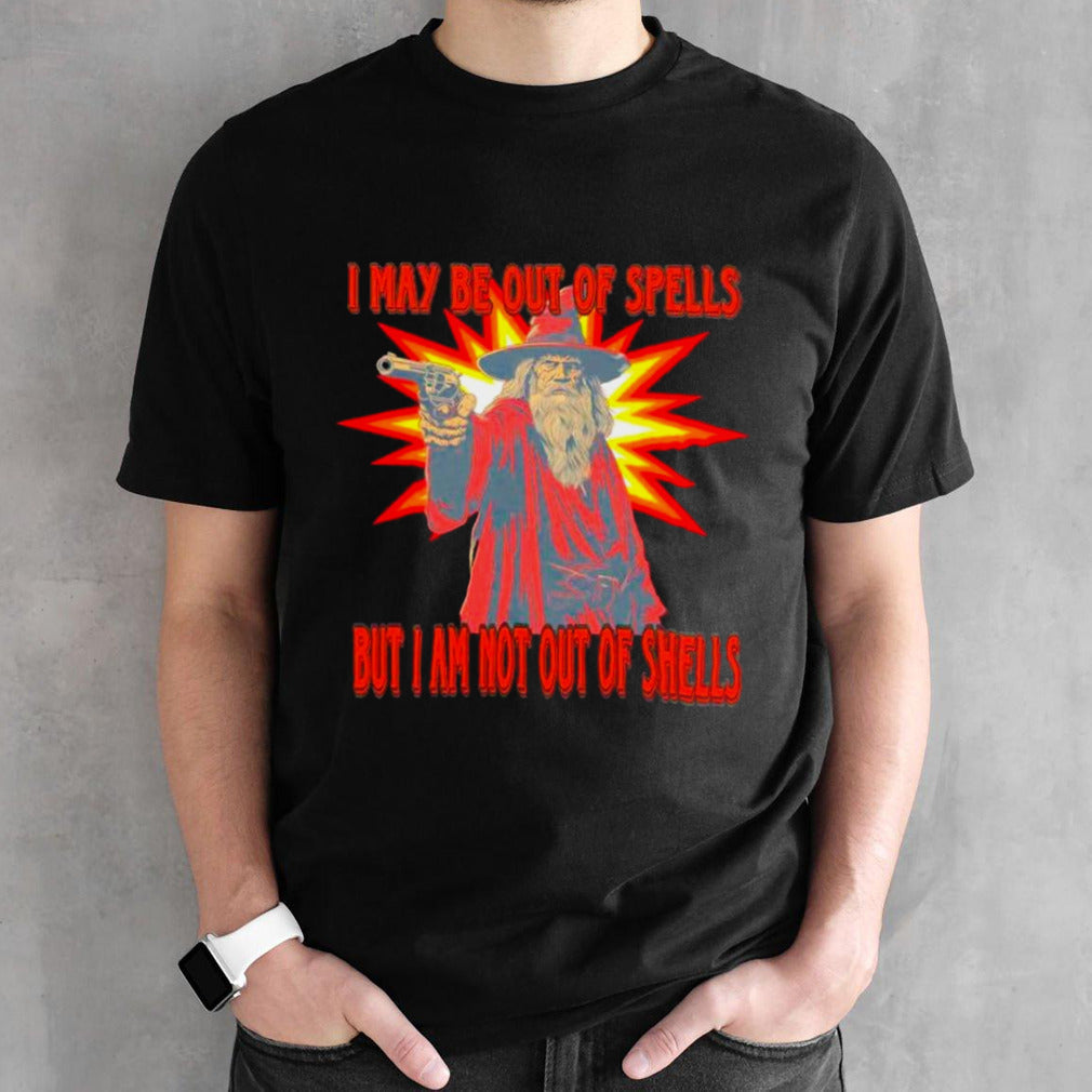 Wizard I May be out of spells but I am not out of shells shirts