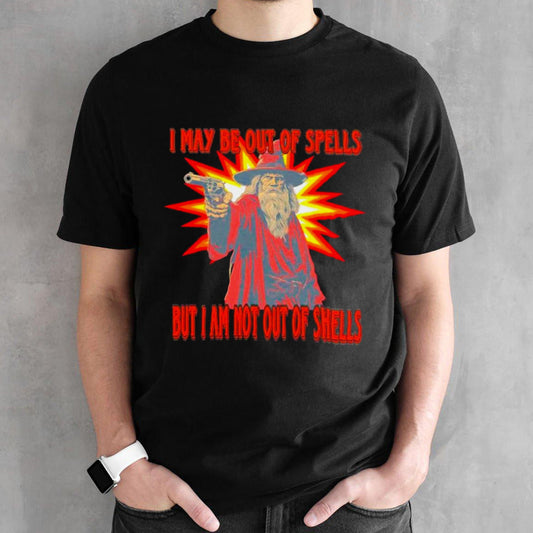 Wizard I May be out of spells but I am not out of shells shirts