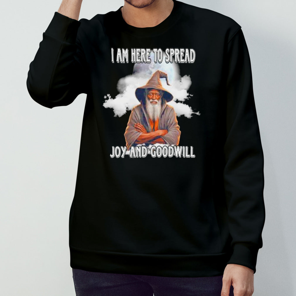 Wizard I am here to spread joy and goodwill shirts