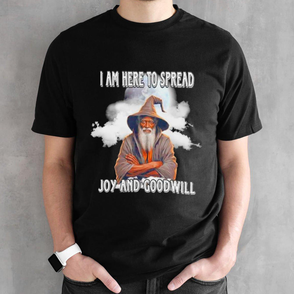 Wizard I am here to spread joy and goodwill shirts