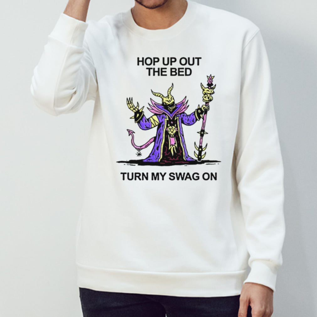 Wizard of barge hop up out the bed turn my swag on shirt