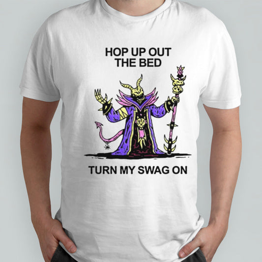 Wizard of barge hop up out the bed turn my swag on shirt