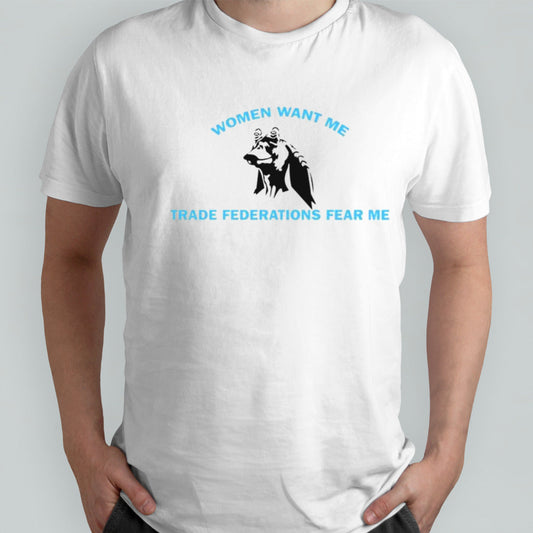 Women want me trade federations fear me shirt