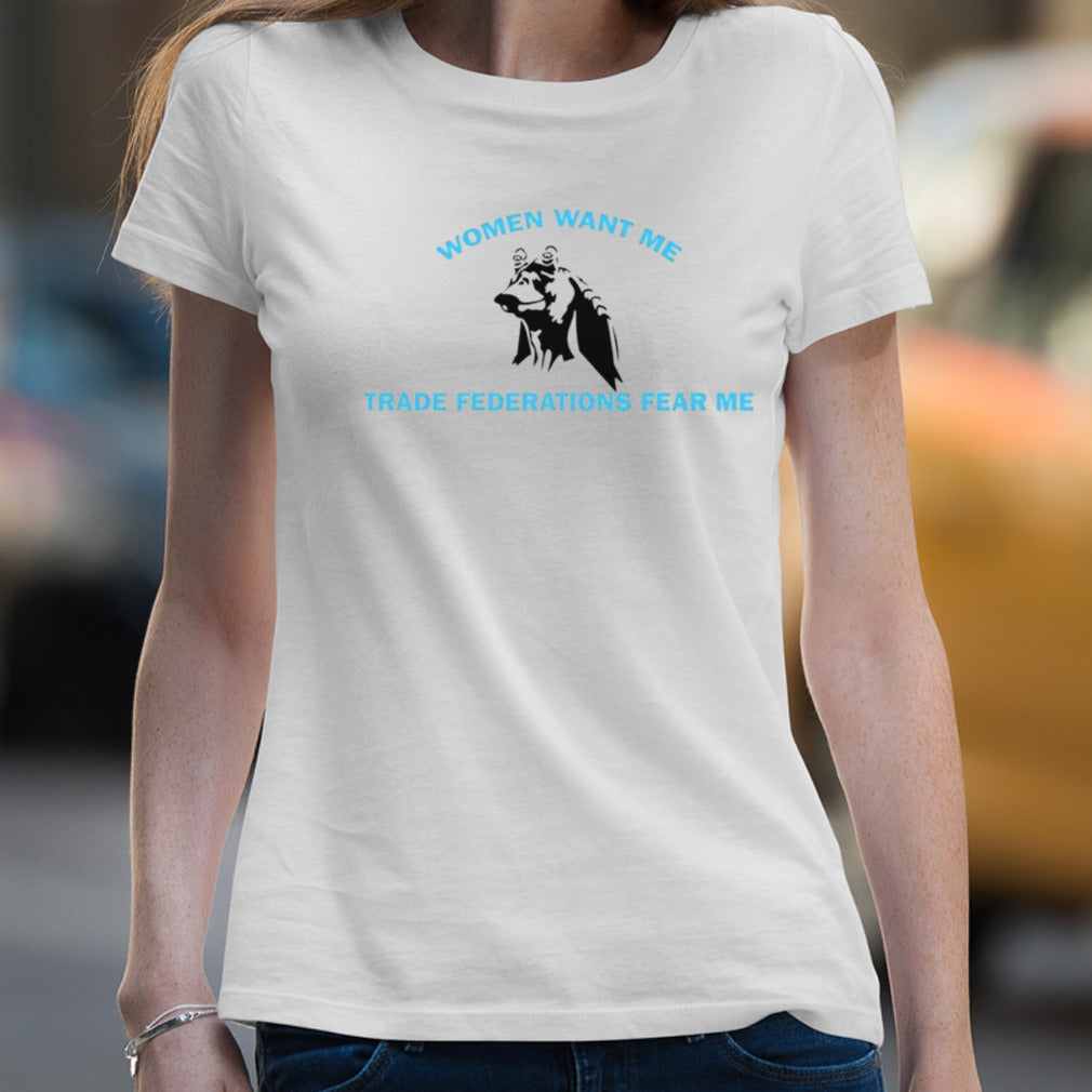 Women want me trade federations fear me shirt