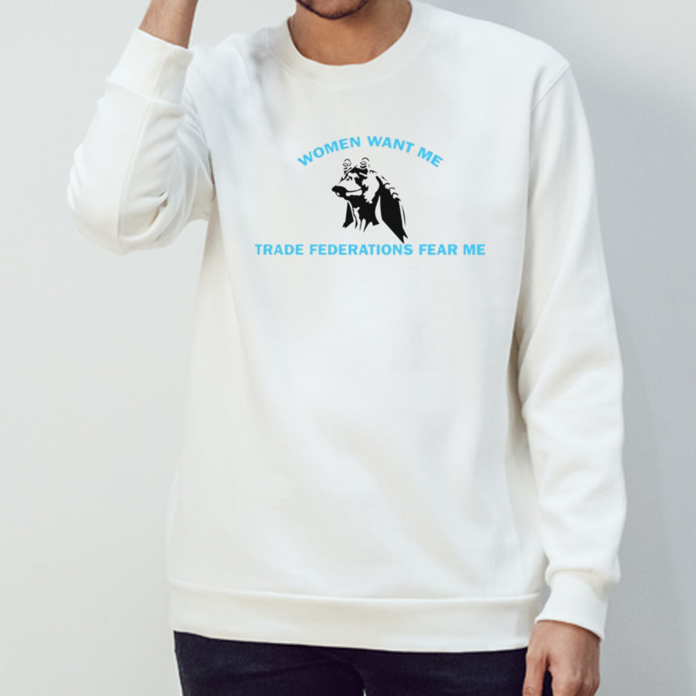 Women want me trade federations fear me shirt