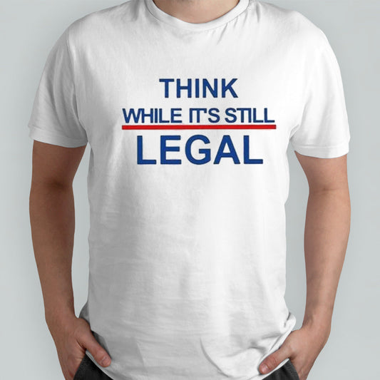 Womenâ€™s Feminist Think While Itâ€™s Still Legal Print T-shirt