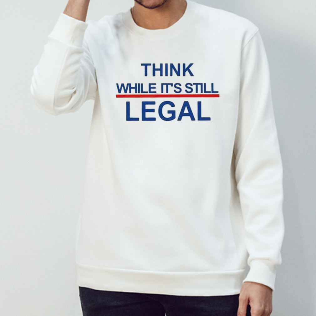 Womenâ€™s Feminist Think While Itâ€™s Still Legal Print T-shirt