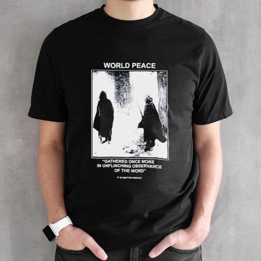 World peace gathered once more in uinching observance of the word shirts
