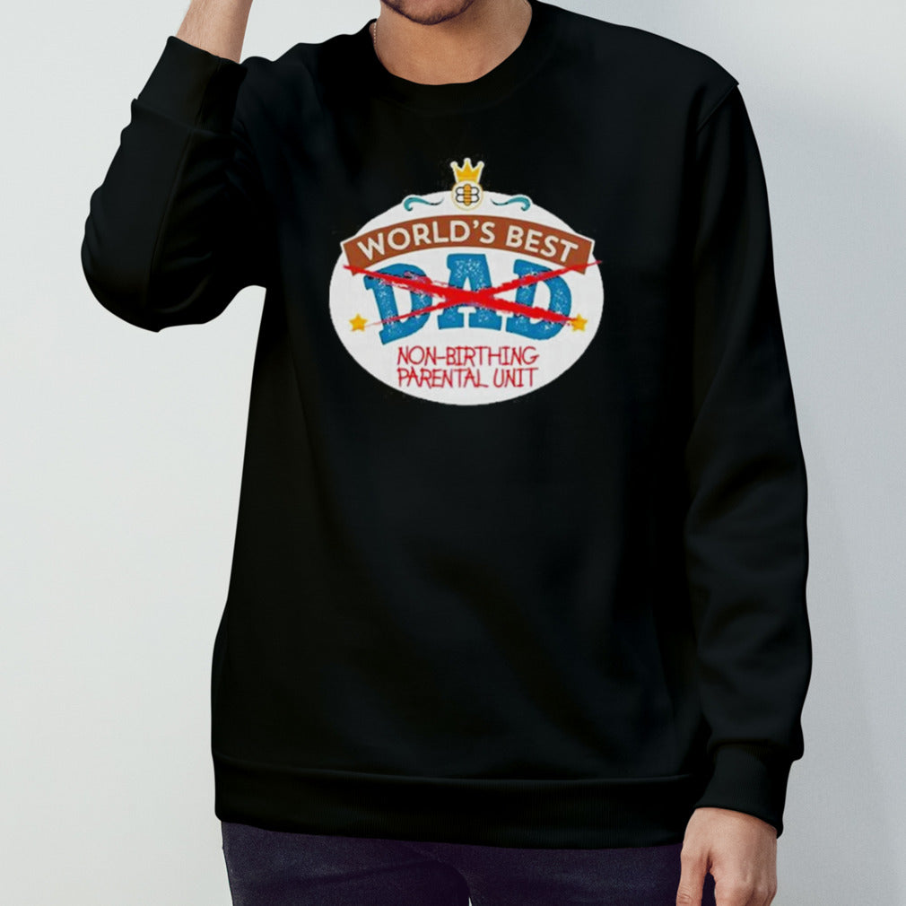 Worldâ€™s Best Non-Birthing Parental Unit Shirt
