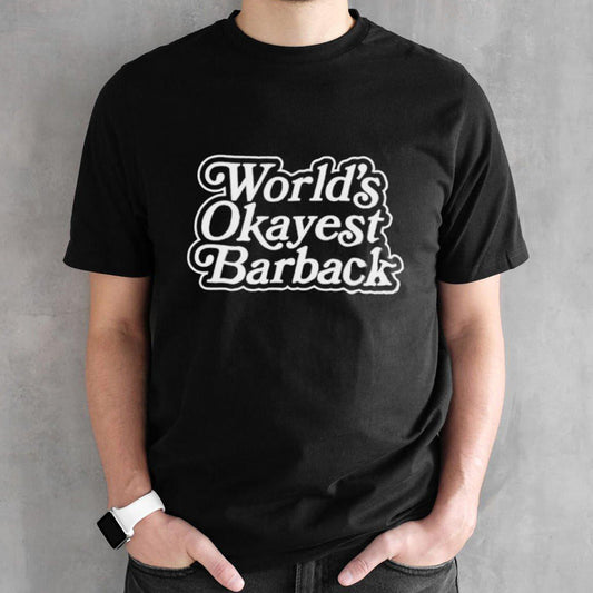 Worldâ€™s okayest barback shirt