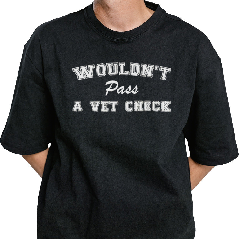 WouldnT Pass A Vet Check Shirt