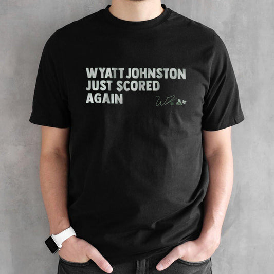 Wyatt Johnston Just Scored Again Shirt