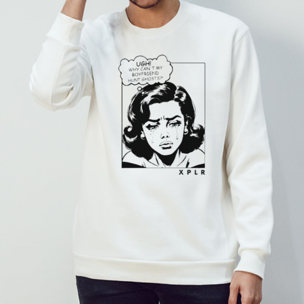 Xplr Ugh Why Canâ€™t My Boyfriend Hunt Ghost Shirt