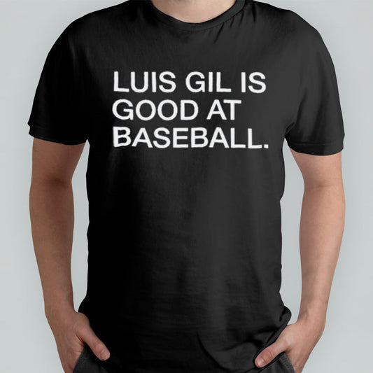 Yankees Luis Gil Is Good At Baseball T Shirt
