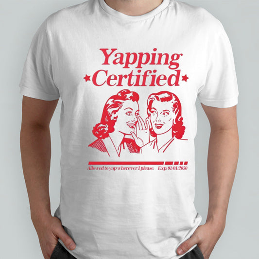 Yapping certified allowed to yap wherever i please shirt