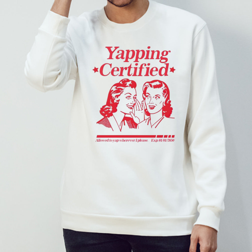 Yapping certified allowed to yap wherever i please shirt