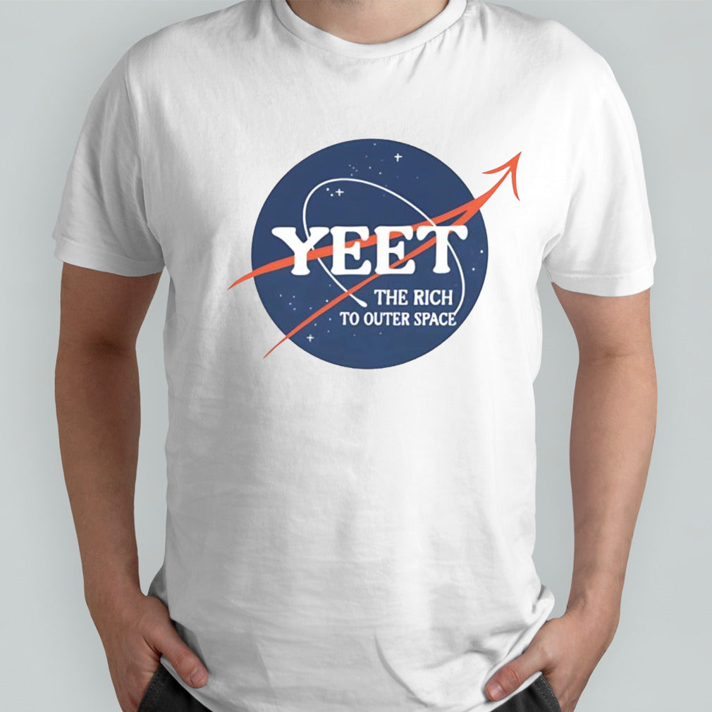 Yeet the rich to outer space shirt