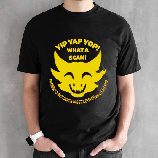 Yip yap yop what a scam shirts