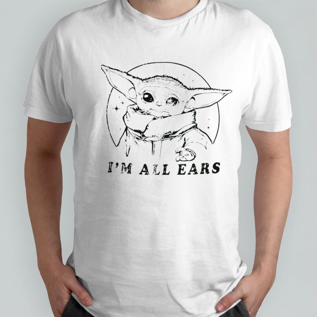 Yoda Isâ€™m all ears shirts