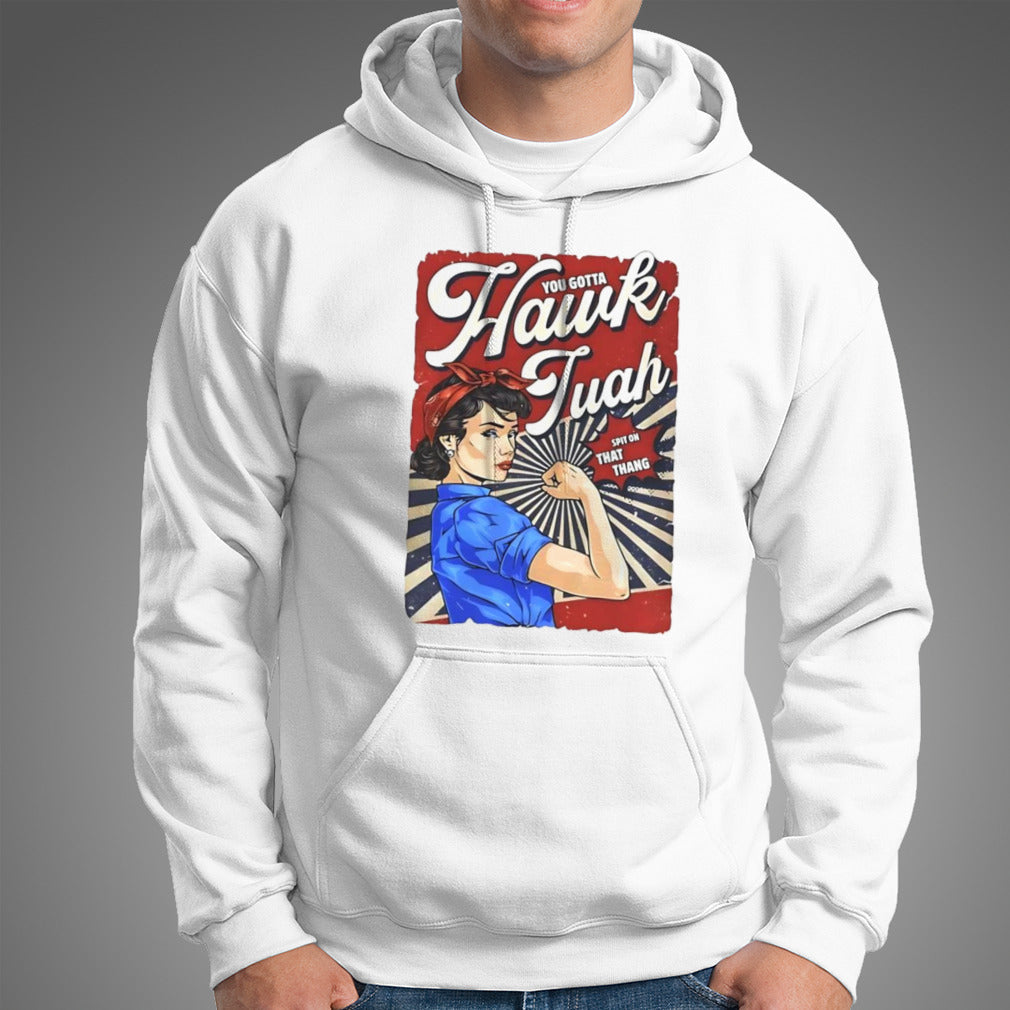 You gotta Hawk Tuah spit on that thang shirt